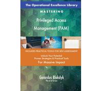 The Operational Excellence Library; Mastering Privileged Access Management (PAM)