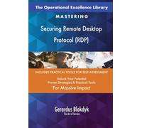 The Operational Excellence Library; Mastering Securing Remote Desktop Protocol (RDP)