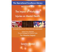 The Operational Excellence Library; Mastering The Impact of Workplace Injuries on Mental Health