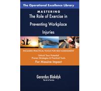 The Operational Excellence Library; Mastering The Role of Exercise in Preventing Workplace Injuries