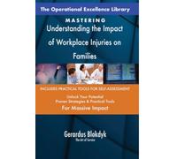 The Operational Excellence Library; Mastering Understanding the Impact of Workplace Injuries on Families
