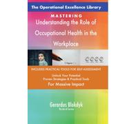 The Operational Excellence Library; Mastering Understanding the Role of Occupational Health in the Workplace