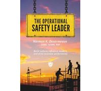 The Operational Safety Leader: How Safety Professionals Build Culture, Influence Leaders, and Drive Business Performance