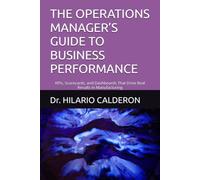 THE OPERATIONS MANAGER’S GUIDE TO BUSINESS PERFORMANCE: KPIs, Scorecards, and Dashboards That Drive Real Results in Manufacturing (Operational Excellence Series)