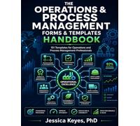 The Operations & Process Management Forms & Templates Handbook: 151 Templates for Process Design, Lean Operations, Quality, Supply Chain, Safety, ... (Executive Project Governance Series)