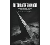 The Operator’s Mindset: Discipline, Detachment, and Clarity Under Constant Pressure: 5 (Operating in the Dark: Responsibility Series)