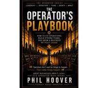 THE OPERATOR’S PLAYBOOK: the foundational guide to leadership, systems, communication, and operational discipline (The Operator Series)