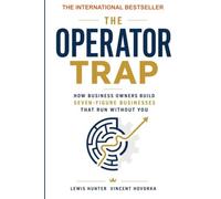 The Operator Trap: How Business Owners Build Seven-Figure Businesses That Run Without You