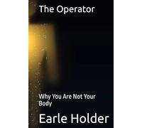 The Operator: Why You Are Not Your Body