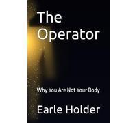 The Operator: Why You Are Not Your Body
