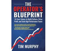 The Operator's Blueprint: 10 Core Values to Build Culture, Drive Profit, and Scale High-Performance Teams