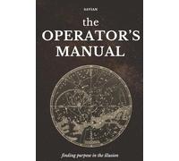 The Operator's Manual: Finding Purpose in the Illusion (Operator's Stack)