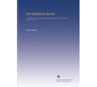 The Ophthalmic Record.: A Monthly Review of the Progress of Opthalmology. V. 1-26, July 1891-Dec. 1917. V. 21 1912
