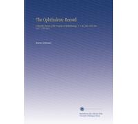 The Ophthalmic Record: A Monthly Review of the Progress of Opthalmology. V. 1-26, July 1891-Dec. 1917. V.20 1911