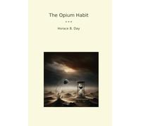 The Opium Habit (Classic Books)