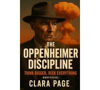 The Oppenheimer Discipline: Think Bigger, Risk Everything (Unofficial)