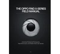 The Oppo Find X-Series Field Manual: Unlocking Professional Photography, Peak Performance, and Hidden Power User Secrets.
