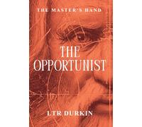 The Opportunist: An amoral thief, a genius’s deadly secret, and a city shattered by the ultimate pursuit. (The Master's Hand)