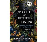 The Opposite of Butterfly Hunting: A powerful memoir of overcoming an eating disorder
