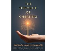 The Opposite of Cheating: Teaching for Integrity in the Age of AI (4) (Teaching, Engaging, and Thriving in Higher Ed)