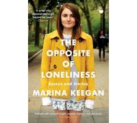 The Opposite Of Loneliness: Essays and Stories