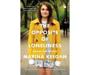 The Opposite Of Loneliness: Essays And Stories