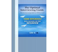 The Optimal Interviewing Guide: The Only Interviewing Guide You Will Ever Need™ (The Data-Informed Career and Performance Series)