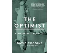 The Optimist: A Case for the Fly Fishing Life