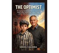 The Optimist: The Inspiring True Story of Holocaust Survivor Herbert Heller’s Journey from Trauma to Hope, and the Unlikely Bond that Changed His Life