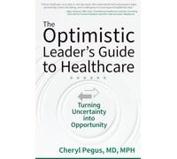 The Optimistic Leader's Guide to Healthcare: Turning Uncertainty Into Opportunity