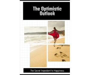 The Optimistic Outlook: The Secret Ingredient to Happiness