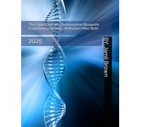 The Optimized 46-Chromosome Blueprint: Engineering Genetic Perfection After Birth: 2025 (Advanced Bio-Medical CRISPR Technologies)
