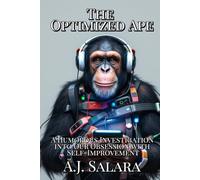 The Optimized Ape: A Humorous Investigation into Our Obsession with Self-Improvement (The Modern Maze: A Field Guide to the Human Spirit)