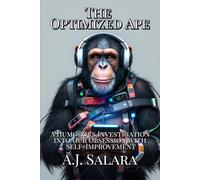 The Optimized Ape: A Humorous Investigation into Our Obsession with Self-Improvement (The Modern Maze: A Field Guide to the Human Spirit)