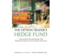 The Option Trader's Hedge Fund: A Business Framework for Trading Equity and Index Options (paperback): A Business Framework for Trading Equity and Index Options