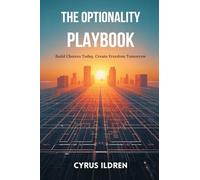 The Optionality Playbook: Build Choices Today, Create Freedom Tomorrow