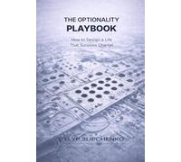 The Optionality Playbook: How to Design a Life That Survives Change (The Modern Life Traps Series)