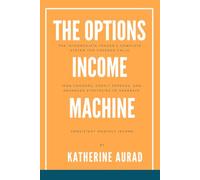 The Options Income Machine: The Intermediate Trader’s Complete System for Covered Calls, Iron Condors, Credit Spreads, and Advanced Strategies to ... Monthly Income (Options and Stocks)