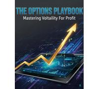 The Options Playbook: Mastering Volatility For Profit