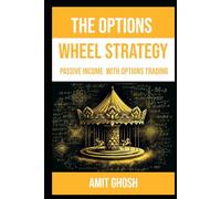 The Options Wheel Strategy: Passive Income with Options Trading (Theta: Passive Income with Options)