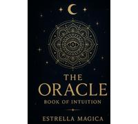 The Oracle - A Book of Intuition: A Book of Answers: Open a Page and Reveal the Truth (El Libro de las Respuestas)