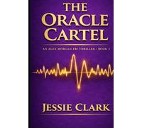 The Oracle Cartel: A High-Tech Conspiracy Thriller of AI Prediction, Secret Power, and Global Surveillance (The Alex Morgan Series)