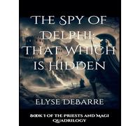 The Oracle of Delphi: That Which is Hidden -- FULL NOVEL: 2 (Priests and Magi)