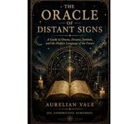 The Oracle of Distant Signs: A Guide to Omens, Dreams, Symbols, and the Hidden Language of the Future: 2 (The Distant Signs Collection)