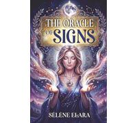 The Oracle of Signs: An Oracle Book for Clear Guidance, Inner Peace and Intuitive Wisdom