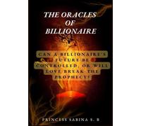 THE ORACLES OF BILLIONAIRE: CAN A BILLIONAIRE'S FUTURE BE CONTROLLED, OR WILL LOVE BREAK THE PROPHECY?