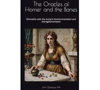 The Oracles of Homer and the Bones: Divination with the Ancient Homeromanteion and Astragalomanteion