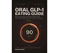 The Oral GLP-1 Eating Guide: What to Eat, How to Shop, and How to Eat Out on the Once-Daily Pill - A First-90-Days Companion for People Prescribed Foundayo (Orforglipron)