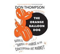 The Orange Balloon Dog: Bubbles, Turmoil and Avarice in the Contemporary Art Market