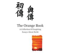 The Orange Book: A Collection Of Inspiring Essays About Reiki